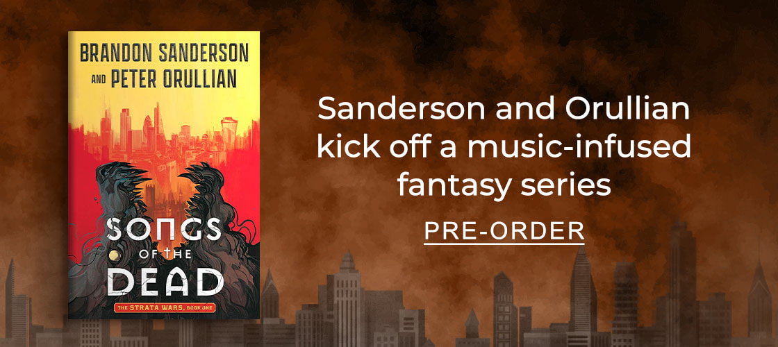 [Songs of the Dead by Brandon Sanderson and Peter Orullian] Sanderson and Orullian kick off a music-infused fantasy series. - PRE-ORDER
