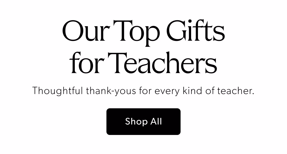 Our Top Gifts for Teachers | Thoughtful thank-yous for every kind of teacher.