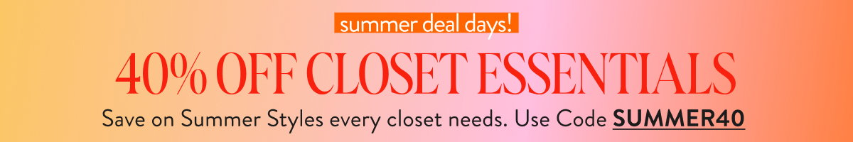 40% Off Closet Essentials with SUMMER40