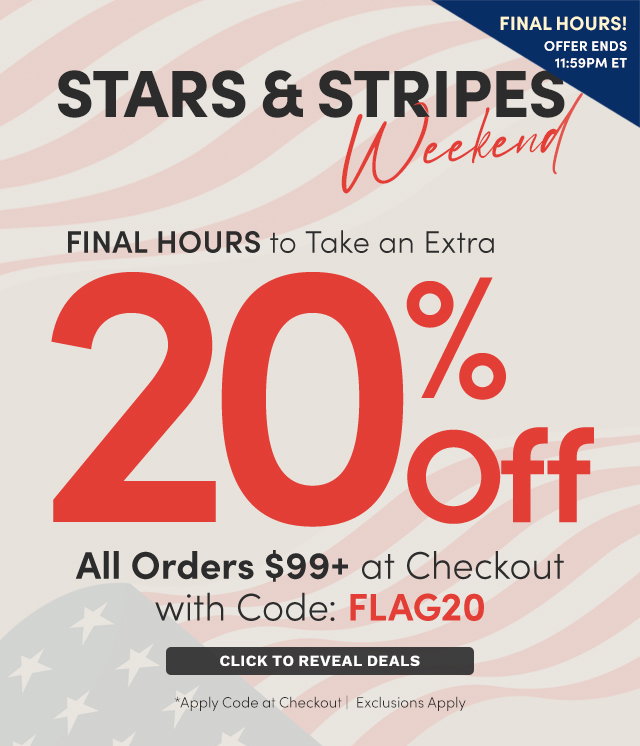 Stars & Stripes Weekend - Final Day | Take an Extra 20% Off All Orders $99+ Using Code: FLAG20 at Checkout