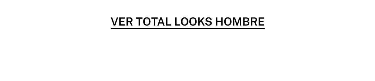 VER TOTAL LOOKS HOMBRE