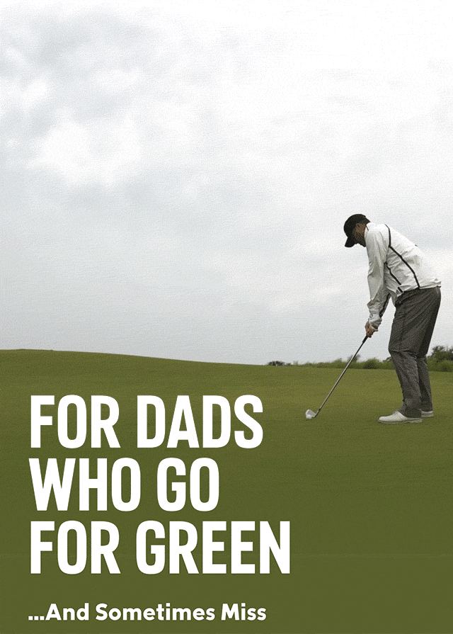 Gif of a man swinging a golf club on a green with text: FOR DADS WHO GO FOR GREEN