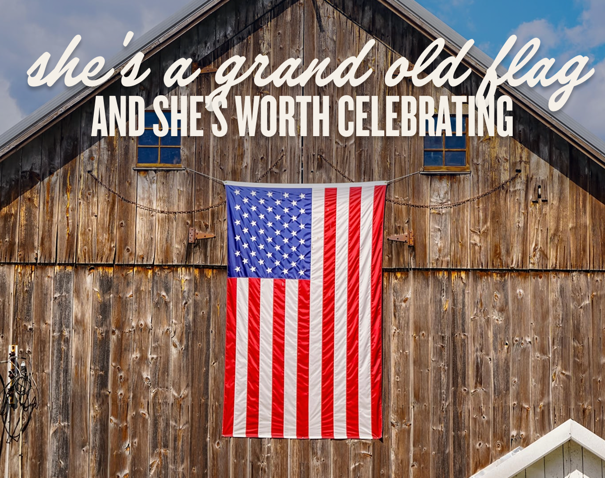 SHE'S A GRAND OLD FLAG | And She's Worth Celebrating