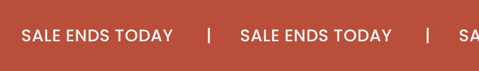 SALE ENDS TODAY | SALE ENDS TODAY | SALE ENDS TODAY