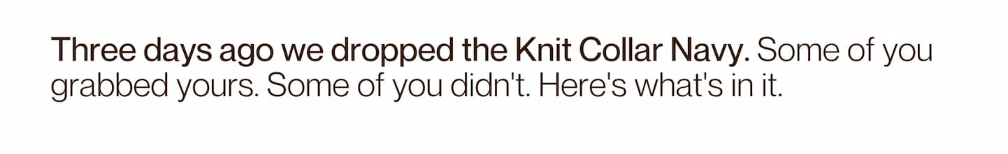 Three days ago we dropped the Knit Collar Navy. Some of you grabbed yours. Some of you didn't. Here's what's in it.
