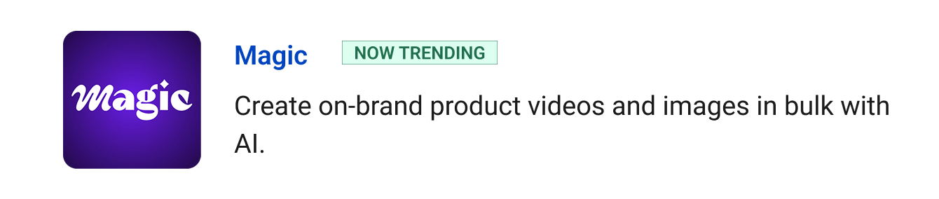 Magic (Now Trending) - Create on-brand product videos and images in bulk with AI.