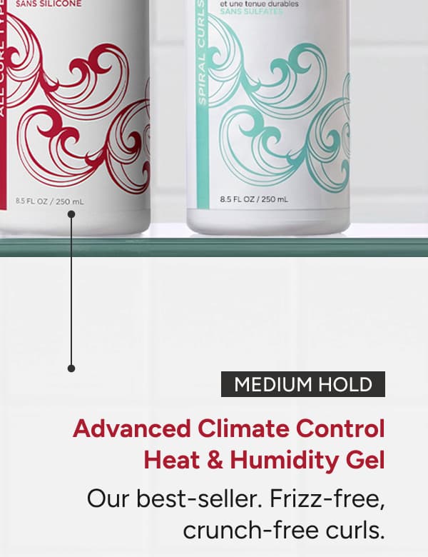 Advanced Climate Control Heat & Humidity Gel our best seller. Frizz, free crunch-free curls. 