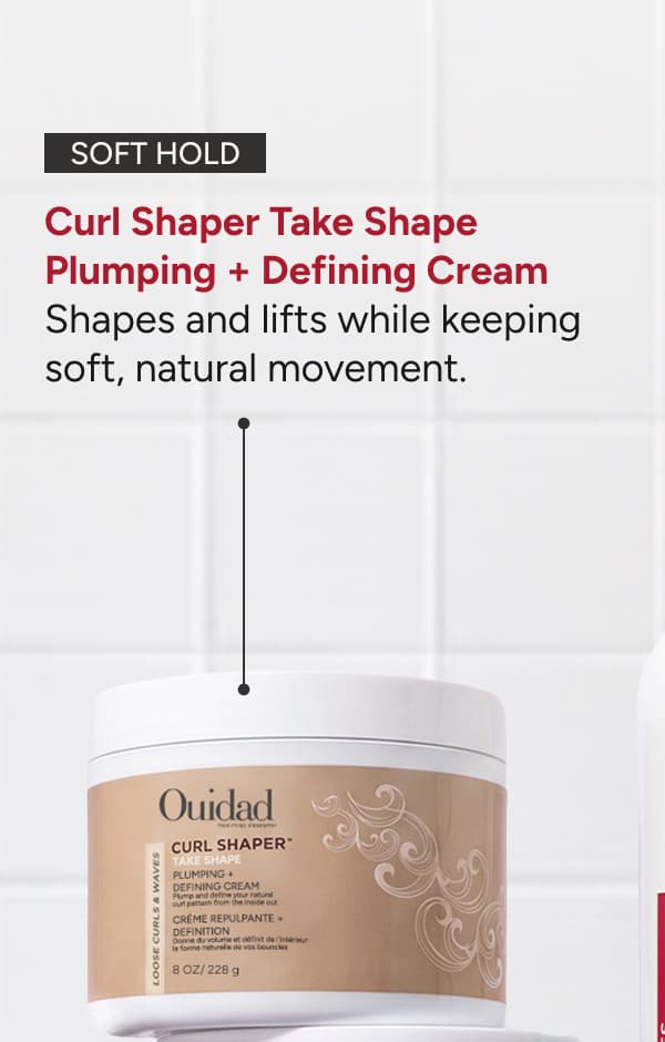 Curl Shaper Take Shape Plumping + Defining Cream Shapes and lifts while keeping soft, natural movement. 