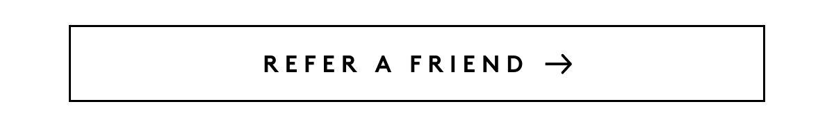 REFER A FRIEND →