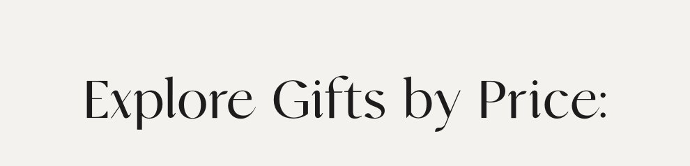 Explore Gifts by Price: