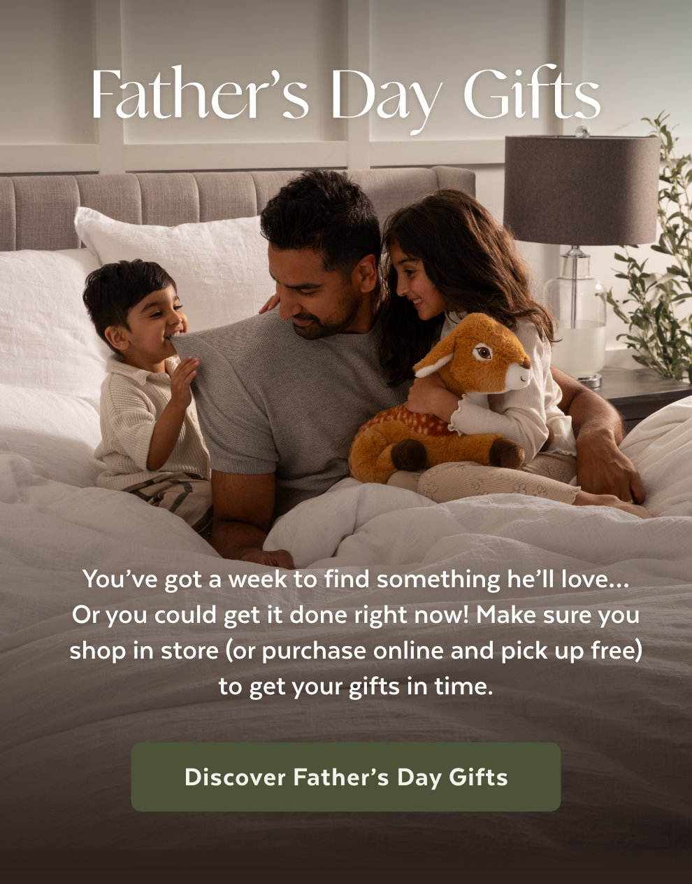 Father’s Day Gifts - You’ve got a week to find something he’ll love… Or you could get it done right now! Make sure you shop in store (or purchase online and pick up free) to get your gifts in time. Discover Father’s Day Gifts