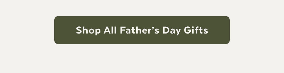 Shop All Father’s Day Gifts