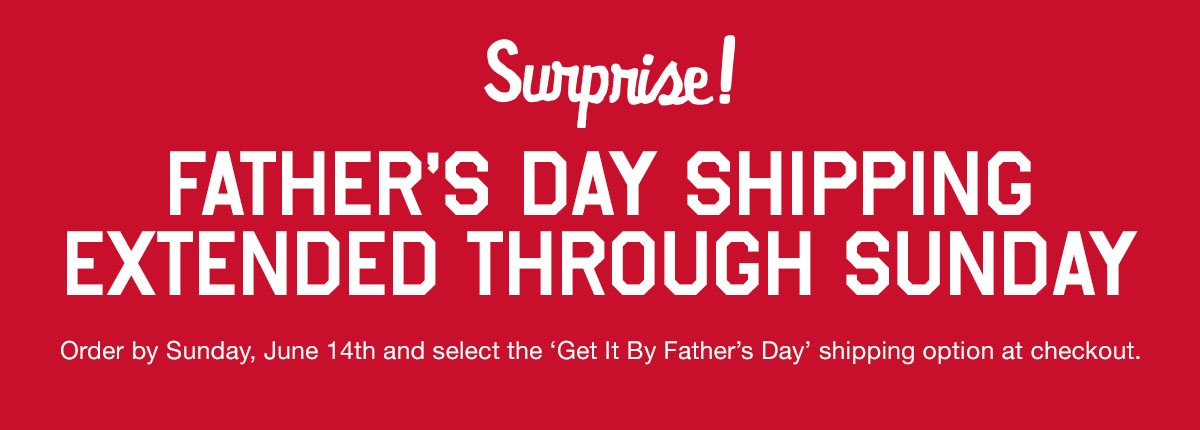 Father's Day shipping ends tonight