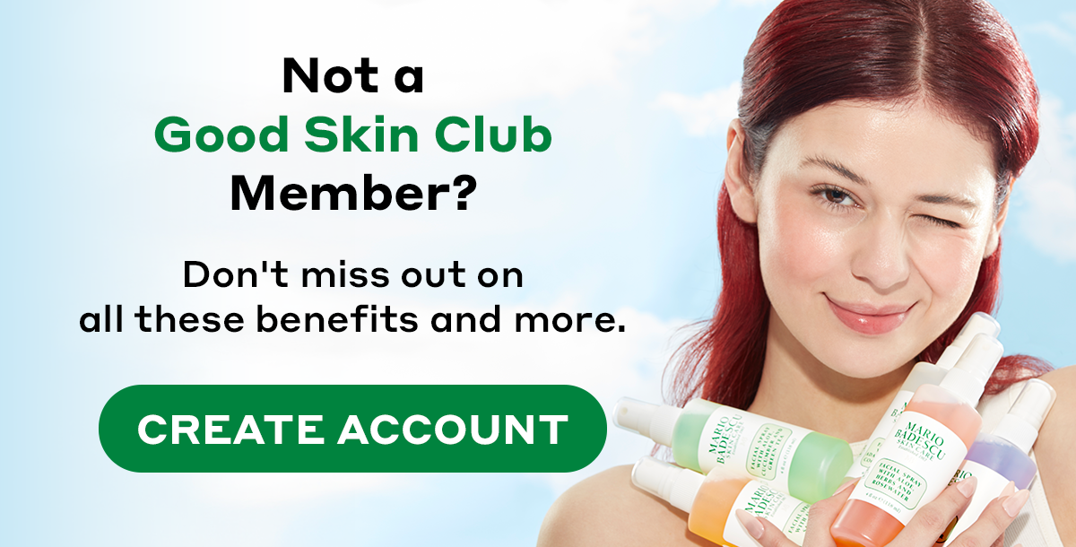 Not a Good Skin Club Member?  Don't miss out on all these benefits and more. 