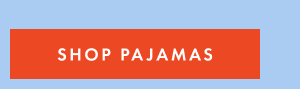 SHOP PAJAMAS