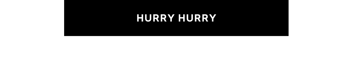 HURRY HURRY