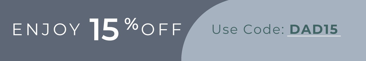 Enjoy 15% off use Code DAD15