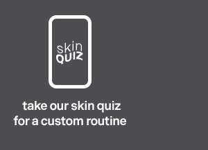 take our skin quiz for a custom routine