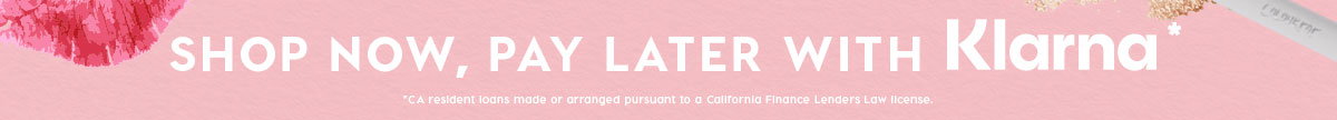 SHOP NOW, PAY LATER WITH KLARNA*
