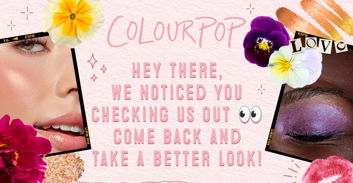HEY THERE, WE NOTICED YOU CHECKING US OUT. COME BACK AND TAKE A BETTER LOOK!
