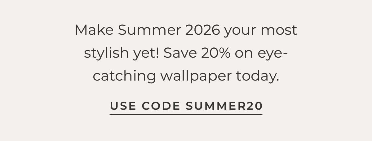 Text box with "Make Summer 2026 your most stylish yet. Save 20% on eye-catching wallpaper today."