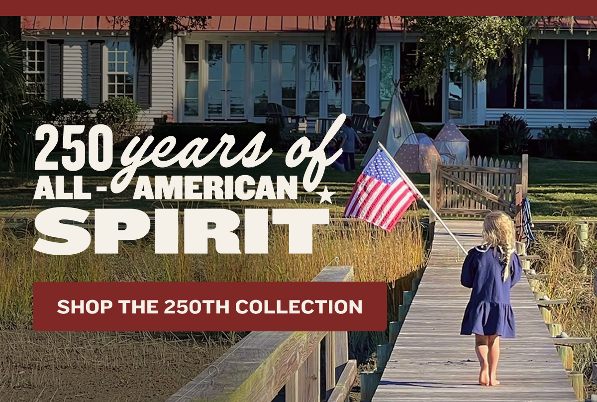 250 Years of All-American Spirit | SHOP THE 250TH COLLECTION