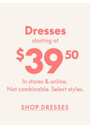 Dresses $39.50