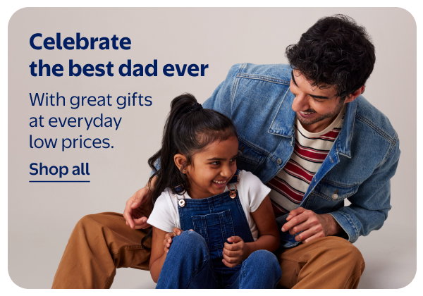 Celebrate the best dad ever - With great gifts at everyday low prices.