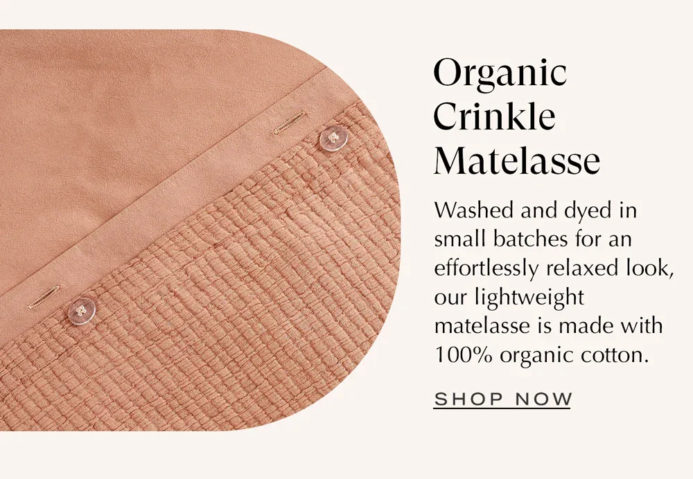 SHOP ORGANIC CRINKLE MATELASSE
