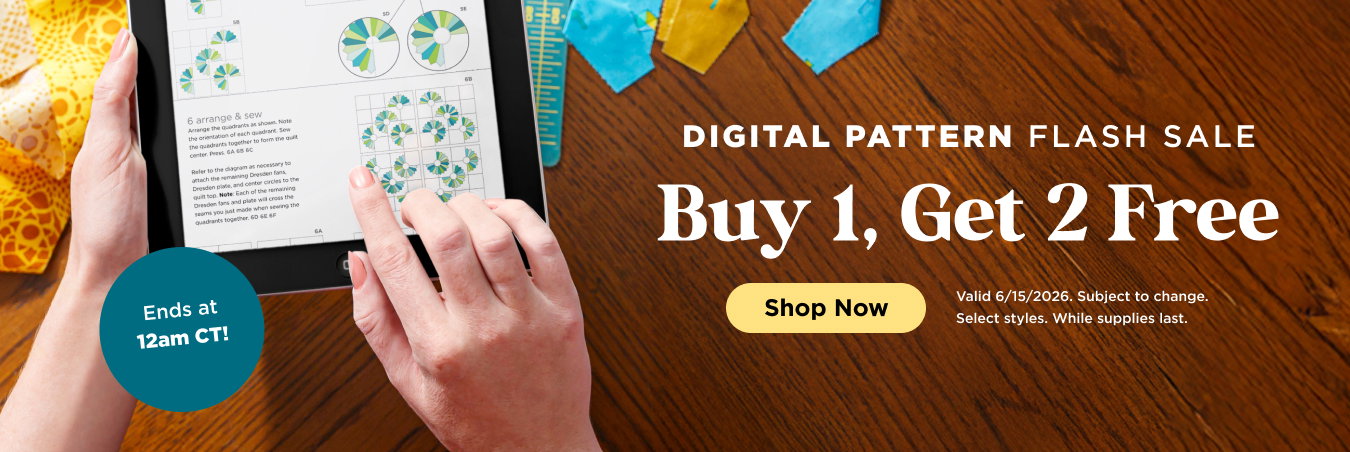 Digital Pattern Flash Sale, Buy 1, Get 2 Free. Shop now. Valid 6/15/26. Subject to change. While supplies last. Select styles.