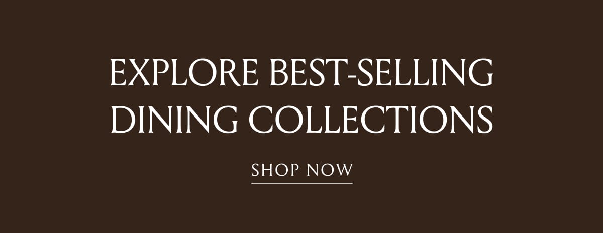 Explore Best-Selling Dining Collections | Shop Now