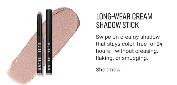 LONG-WEAR CREAM SHADOW STICK | Swipe on creamy shadow that stays color-true for 24 hours-without creasing, flaking, or smudging. | Shop now