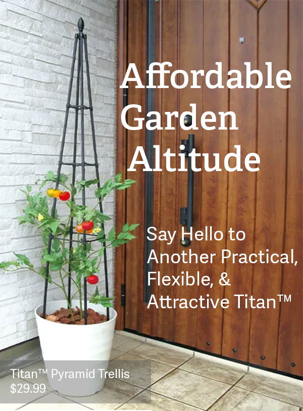  Affordable Garden Altitude Say Hello to Another Practical, Flexible, & Attractive Titan™