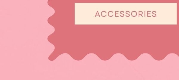 Accessories.
