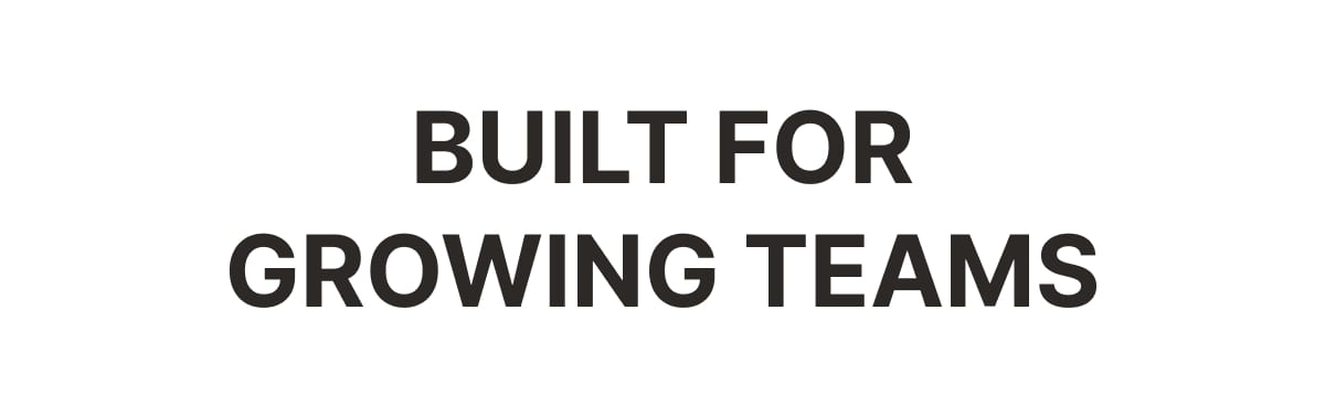 Built for growing teams