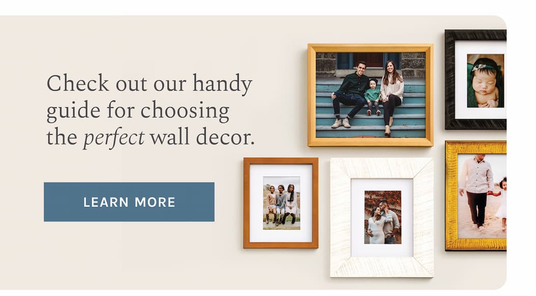  Check out our handy guide for choosing the perfect wall decor. [LEARN MORE]