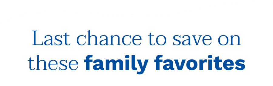Last chance to save on these family favorites