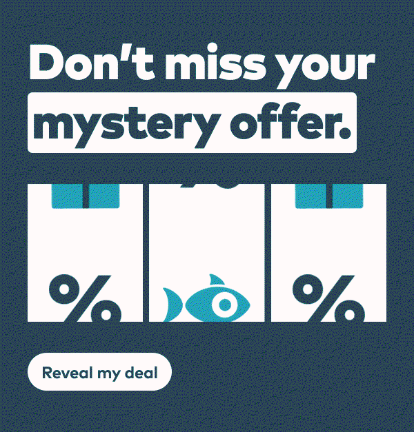 Don't miss your mystery offer. Reveal my deal.