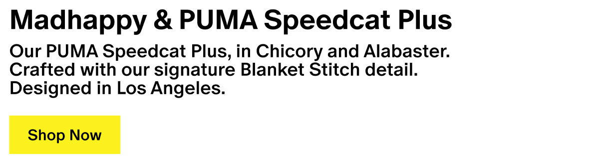 Madhappy & PUMA Speedcat Plus - Our PUMA Speedcat Plus, in Chicory and Alabaster. Crafted with our signature Blanket Stitch detail. Designed in Los Angeles.