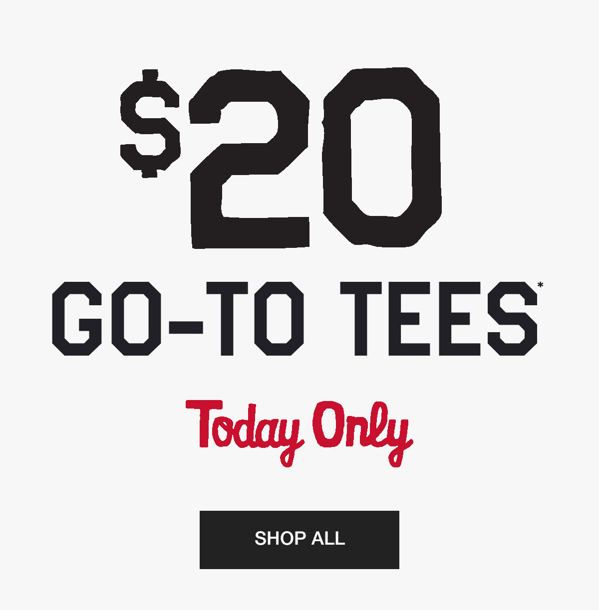 $20 go-to tees today only*