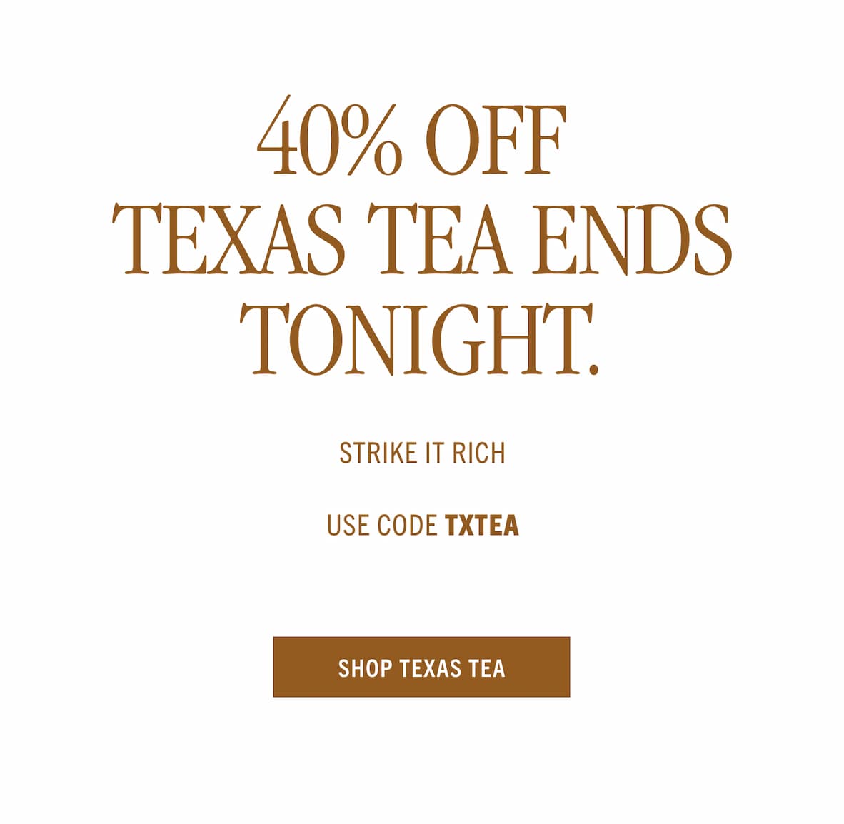 40% off TX Tea Ends Tonight 