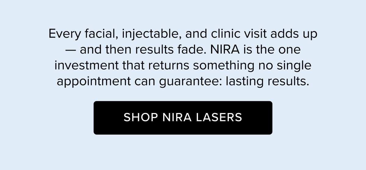 Every facial, injectable, and clinic visit adds up - and then results fade. NIRA is the one investment that returns something no single appointment can guarantee: lasting results. | Shop NIRA Lasers
