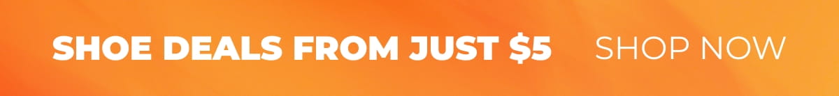 SHOE DEALS FROM JUST $5 SHOP NOW