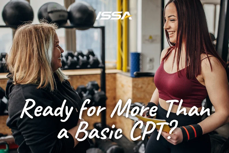 ISSA | Ready for More Than a Basic CPT?