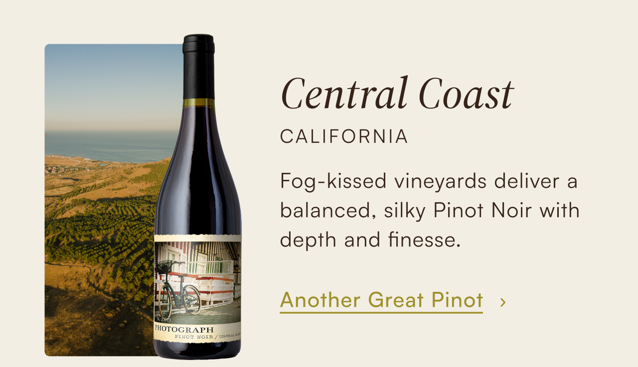 Central Coast, California — fog-kissed vineyards deliver a balanced, silky Pinot Noir with depth and finesse. Another great Pinot
