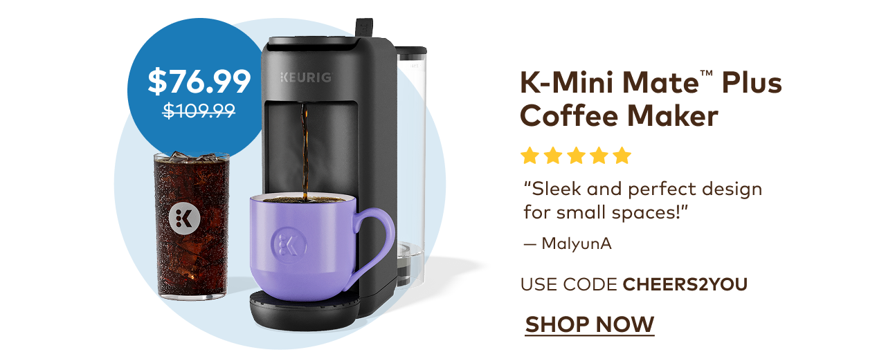 K-Mini Mate™ Plus for $76.99 with code CHEERS2YOU
