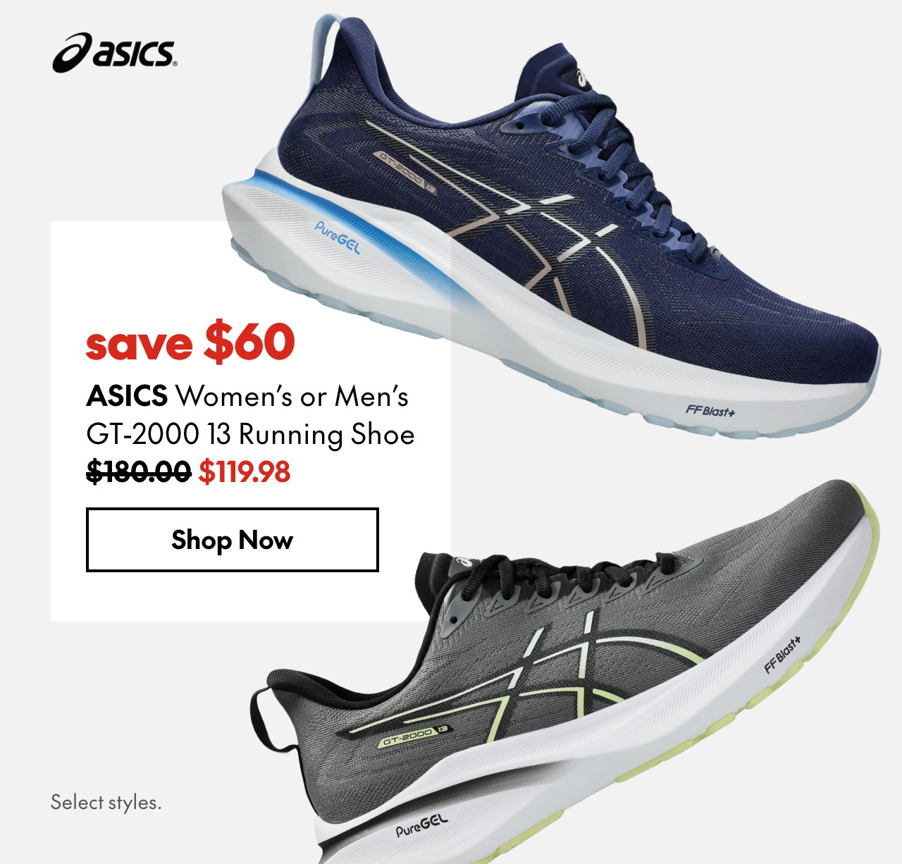 ASICS Women's or Men's GT-2000 13 Running Shoe
save $60
180.00 (Strikethrough)
119.98
Select styles.