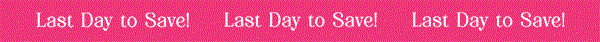 Last Day to Save!