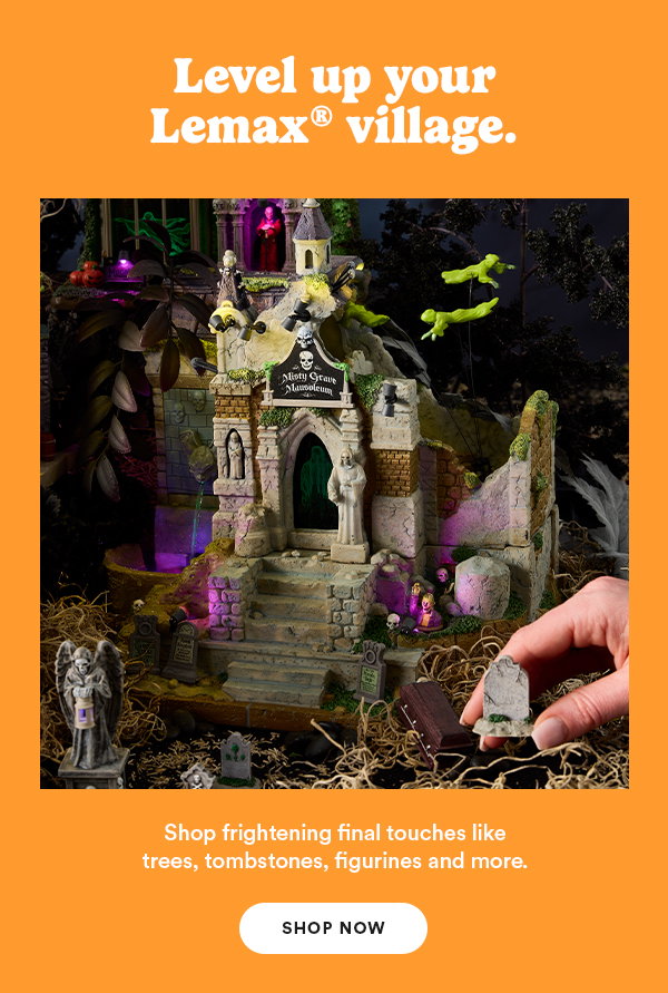 Level up your Lemax® village. Shop frightening final touches like trees, tombstones, figurines and more. SHOP NOW
