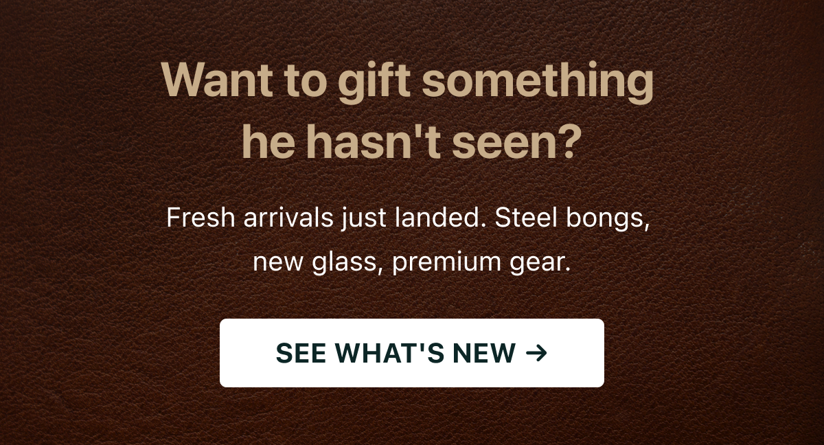  Want to gift something he hasn't seen?